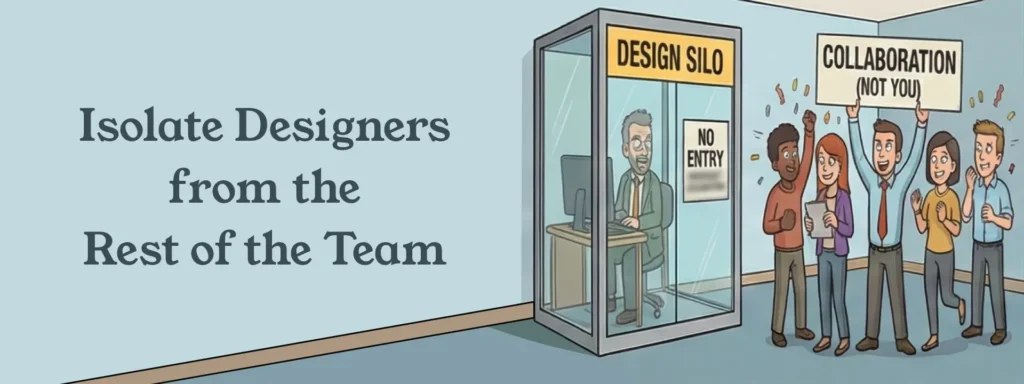 How to Ruin a Design Culture in an Organization: A Step-by-Step Guide to Total Chaos